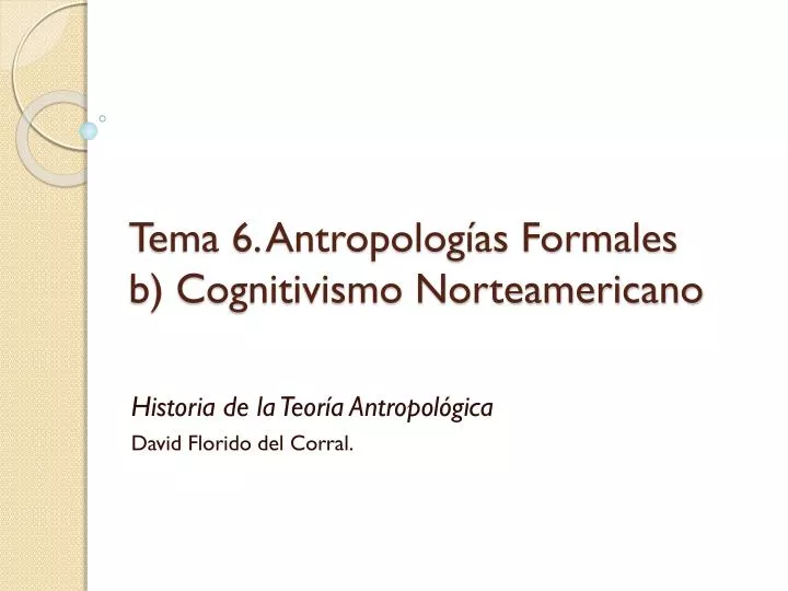 tema 6 antropolog as formales b cognitivismo norteamericano