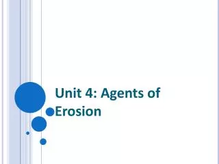 Unit 4: Agents of Erosion