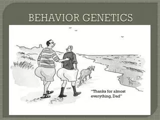 BEHAVIOR GENETICS