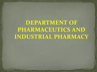 DEPARTMENT OF PHARMACEUTICS AND INDUSTRIAL PHARMACY