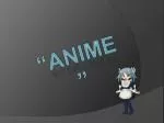 “ANIME” - slide 1