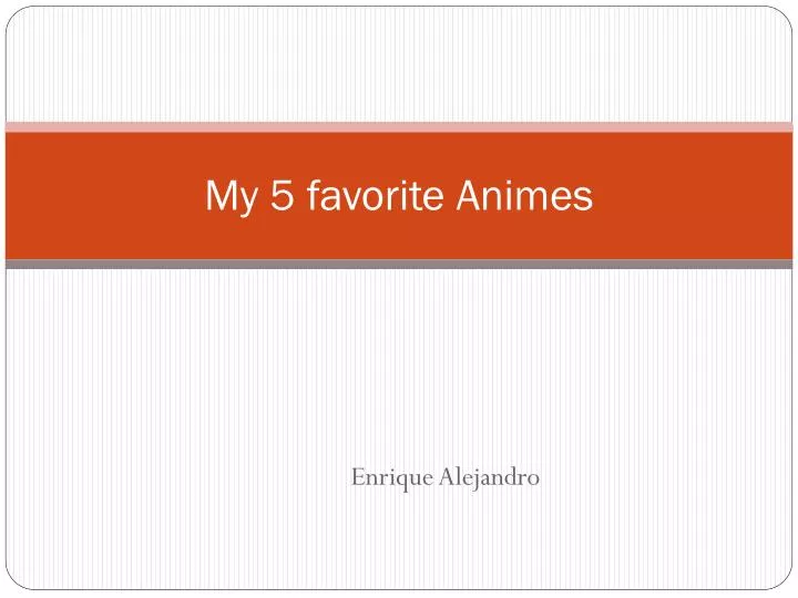 my 5 favorite animes