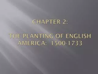Chapter 2 : The Planting of English America: 1500-1733
