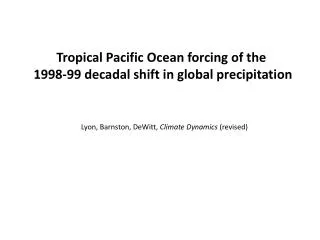 Tropical Pacific Ocean forcing of the 1998 - 99 decadal shift in global precipitation