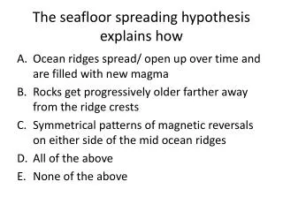 The seafloor spreading hypothesis explains how