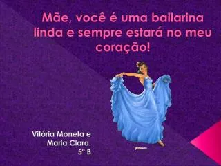 m e voc uma bailarina linda e sempre estar no meu cora o