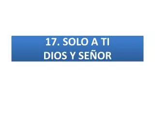 1 7 solo a ti dios y se or