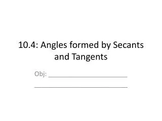 10.4: Angles formed by Secants and Tangents