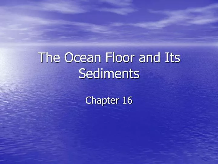 the ocean floor and its sediments