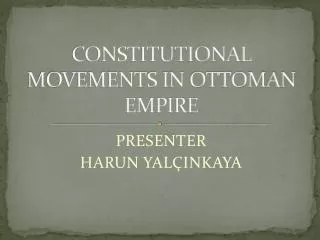 CONSTITUTIONAL MOVEMENTS IN OTTOMAN EMPIRE