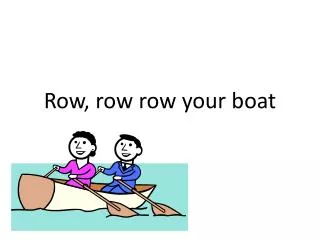 Row, row row your boat