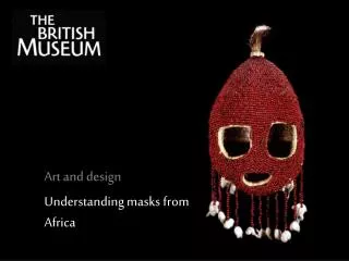 Art and design Understanding masks from Africa