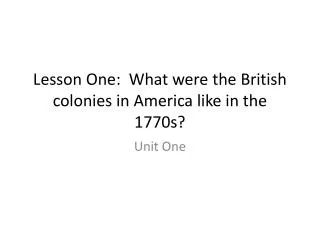 Lesson One: What were the British colonies in America like in the 1770s?