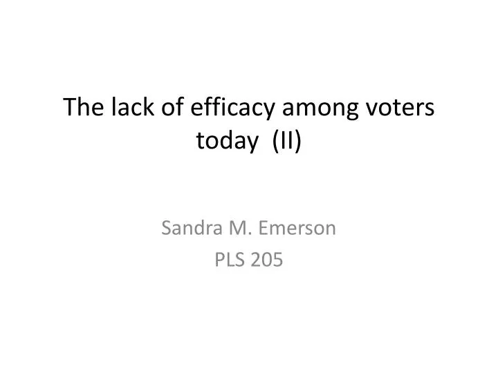 the lack of efficacy among voters today ii