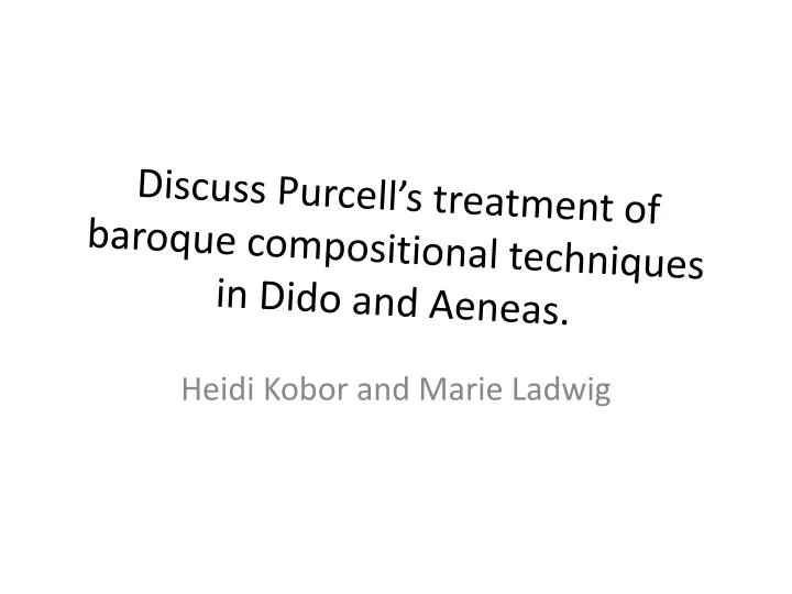 discuss purcell s treatment of baroque compositional techniques in dido and aeneas