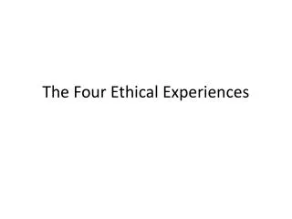 The Four Ethical Experiences