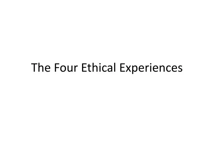 the four ethical experiences