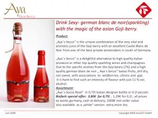 Drink Sexy- german blanc de noir (sparkling) with the magic of the asian Goji-berry .