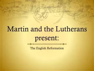 Martin and the Lutherans present: