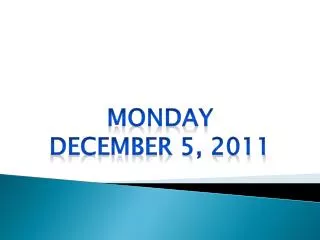 Monday December 5, 2011