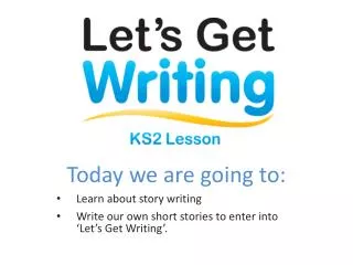 Today we are going to: Learn about story writing