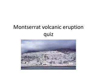 Montserrat volcanic eruption quiz