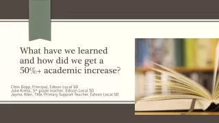 What have we learned and how did we get a 50%+ academic increase?