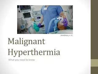 Malignant Hyperthermia