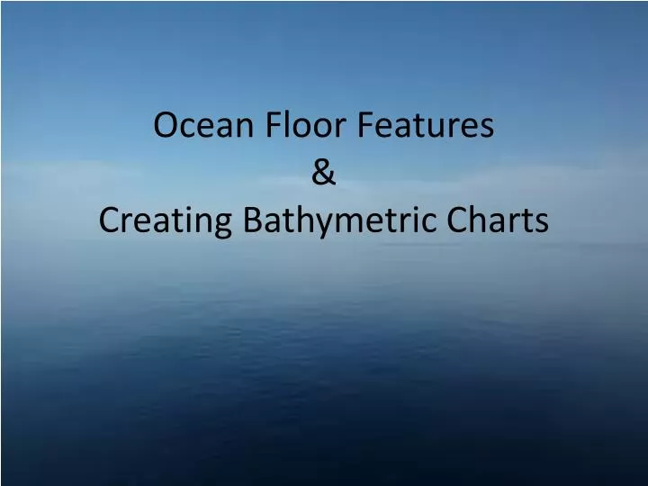 ocean floor features creating bathymetric charts