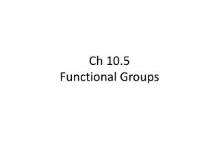 Ch 10.5 Functional Groups