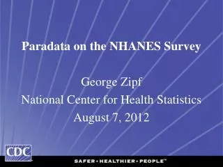 Paradata on the NHANES Survey George Zipf National Center for Health Statistics August 7, 2012