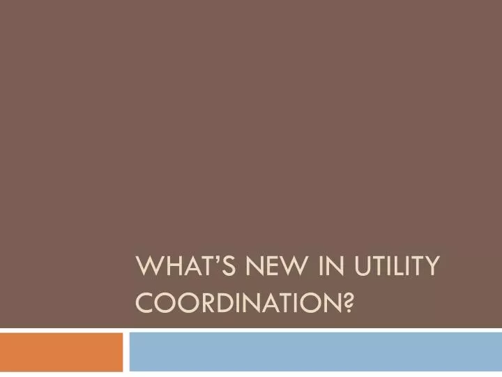 what s new in utility coordination
