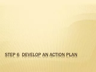 Step 6 Develop an action Plan