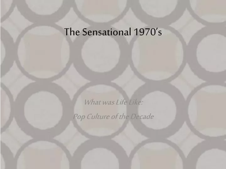 the sensational 1970 s