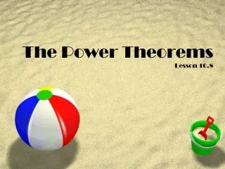 The Power Theorems Lesson 10.8