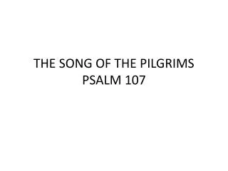THE SONG OF THE PILGRIMS PSALM 107