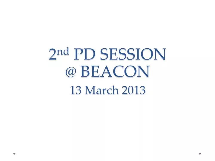 2 nd pd session @ beacon 13 march 2013