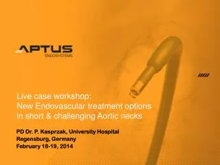 Live case workshop: New Endovascular treatment options in short &amp; challenging Aortic necks