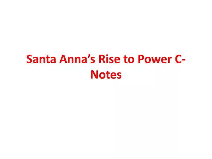 santa anna s rise to power c notes
