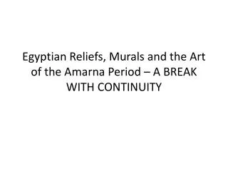 Egyptian Reliefs, Murals and the Art of the Amarna Period – A BREAK WITH CONTINUITY