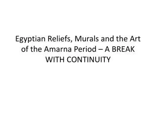 egyptian reliefs murals and the art of the amarna period a break with continuity