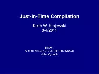 Just-In-Time Compilation Keith W. Krajewski 3/4/2011 paper: