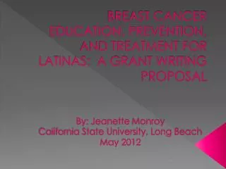 BREAST CANCER EDUCATION, PREVENTION, AND TREATMENT FOR LATINAS: A GRANT WRITING PROPOSAL