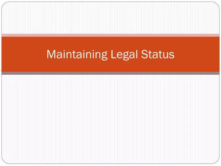 maintaining legal status