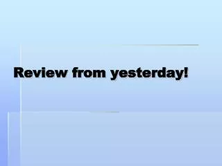 Review from yesterday!