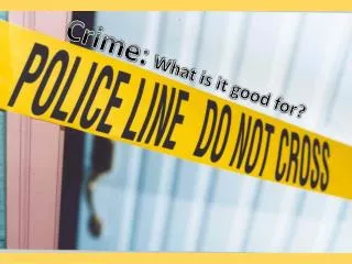 Crime: What is it good for?
