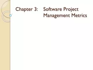 Chapter 3: 	Software Project 				Management Metrics