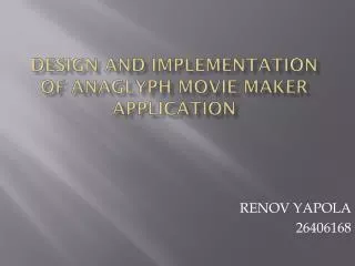 DESIGN AND IMPLEMENTATION OF ANAGLYPH MOVIE MAKER APPLICATION