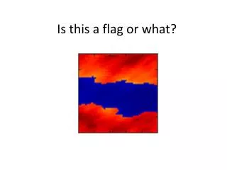 Is this a flag or what?