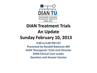 DIAN Treatment Trials An Update Sunday February 10, 2013